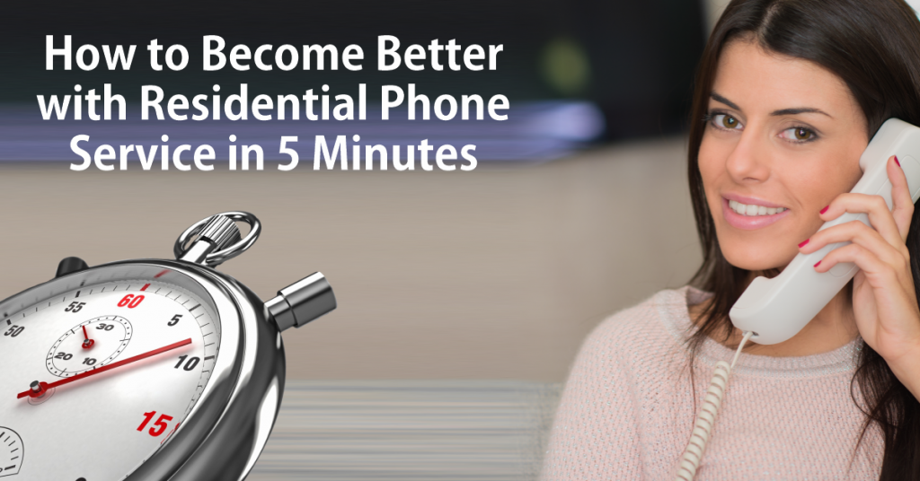How to Better with Residential Phone Service in 5 Minutes